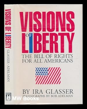 Seller image for Visions of Liberty : the Bill of Rights for all Americans / by Ira Glasser ; Photographs by Bob Adelman for sale by MW Books