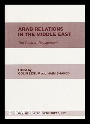 Seller image for Arab Relations in the Middle East : the Road to Realignment / Edited by Colin Legum and Haim Shaked ; the Shiloah Center for Middle Eastern and African Studies, Tel Aviv University for sale by MW Books