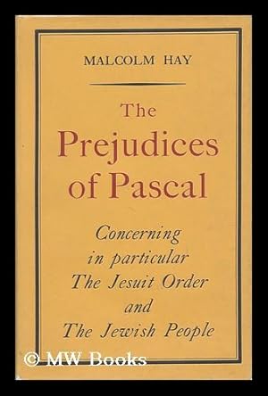 Seller image for The Prejudices of Pascal : Concerning in Particular the Jesuit Order and the Jewish People / Malcolm Hay for sale by MW Books