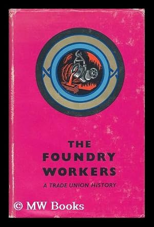 Bild des Verkufers fr The Foundry Workers : a Trade Union History / by H. J. Fyrth . and Henry Collins . Foreword by Jim Gardner zum Verkauf von MW Books