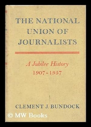 Imagen del vendedor de The National Union of Journalists; a Jubilee History, 1907-1957 a la venta por MW Books