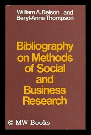Imagen del vendedor de Bibliography on Methods of Social and Business Research [By] William A. Belson and Beryl-Anne Thompson a la venta por MW Books