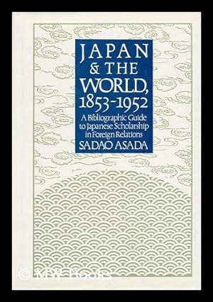 Immagine del venditore per Japan and the World, 1853-1952 : a Bibliographic Guide to Japanese Scholarship in Foreign Relations / Edited by Sadao Asada venduto da MW Books