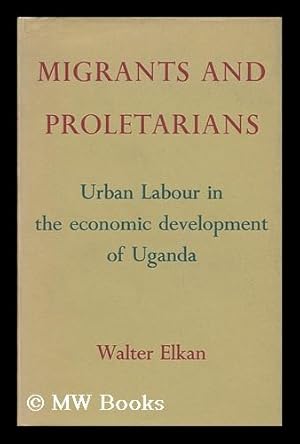 Immagine del venditore per Migrants and Proletarians; Urban Labour in the Economic Development of Uganda venduto da MW Books