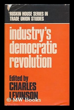 Imagen del vendedor de Industry's Democratic Revolution / Edited by Charles Levinson a la venta por MW Books