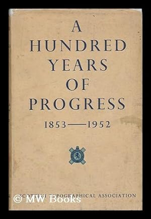 Seller image for A Hundred Years of Progress : the Record of the Scottish Typographical Association, 1853 to 1952 for sale by MW Books