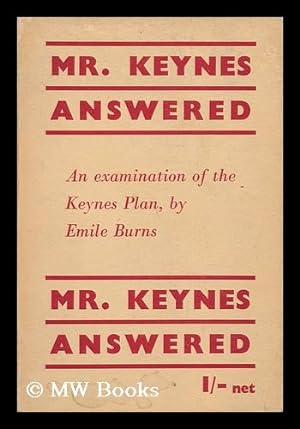 Seller image for Mr. Keynes Answered : an Examination of the Keynes Plan / by Emile Burns for sale by MW Books