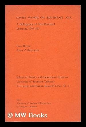 Bild des Verk�ufers f�r Soviet Works on Southeast Asia : a Bibliography of Nonperiodical Literature, 1946-1965 [By] Peter Berton [And] Alvin Z. Rubinstein. with a Contribution by Anna Allott zum Verkauf von MW Books