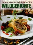 Seller image for Wildgerichte : die besten Rezepte fr heimisches Wild for sale by Kirjat Literatur- & Dienstleistungsgesellschaft mbH
