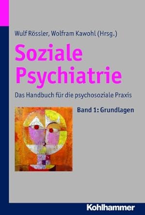 Soziale Psychiatrie.Bd. 1. Grundlagen Das Handbuch für die psychosoziale Praxis