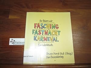 So feiern wir Fasching : ein Werkbuch. Bruno Horst Bull (Hrsg.)