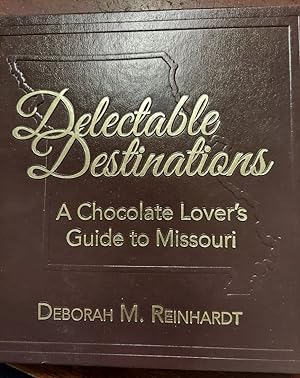 Delectable Destinations: A Chocolate Lover s Guide to Missouri