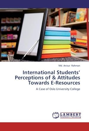 Seller image for International Students' Perceptions of & Attitudes Towards E-Resources: A Case of Oslo University College for sale by Rheinberg-Buch Andreas Meier eK