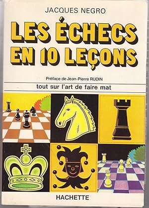 Les échecs en 10 leçons. Tout sur l'art de faire mat.