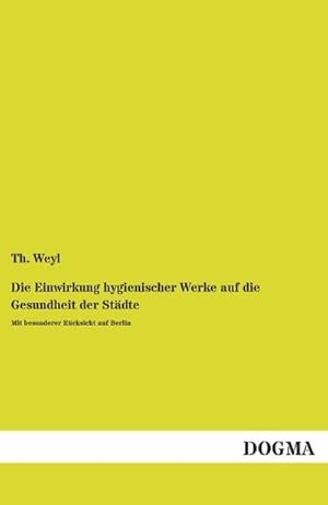 Bild des Verkufers fr Die Einwirkung hygienischer Werke auf die Gesundheit der Stdte: Mit besonderer Rcksicht auf Berlin zum Verkauf von Rheinberg-Buch Andreas Meier eK