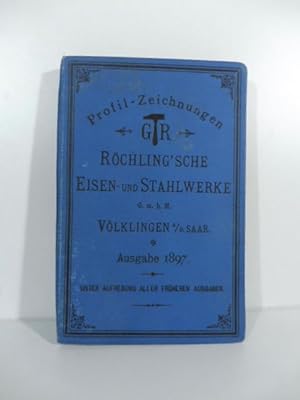 Profil-Zeichnungen der Rochling'schen Eisen-und Stahlwerke, ausgabe 1897