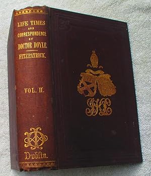 Bild des Verkufers fr The Life, Times, and Correspondence of the Right Rev. Dr. Doyle, Bishop of Kildare and Leighlin - Volume 2 Only (of 2) zum Verkauf von Glenbower Books