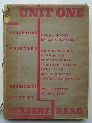 Unit One. Sculptors: Henry Moore, Barbara Hepworth: Painters: John Armstrong, John Bigge, Tristra...