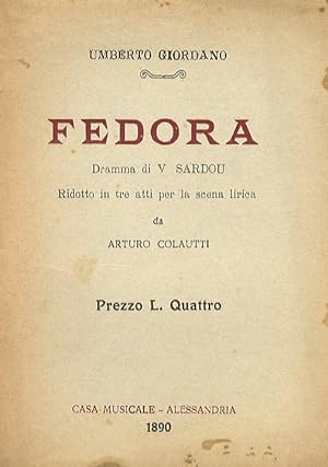 Fedora. Dramma di V. Sardou. Ridotto in tre atti per la scena lirica da Arturo Colautti.