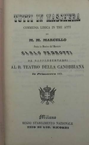 Bild des Verkufers fr TUTTI IN MASCHERA (1856). Commedia lirica in tre atti di M.M.Marcello da rappresentarsi al R.Teatro della Canobbiana la Primavera 1861. Libretto d'opera. timbro a secco Aprile 1864. zum Verkauf von studio bibliografico pera s.a.s.