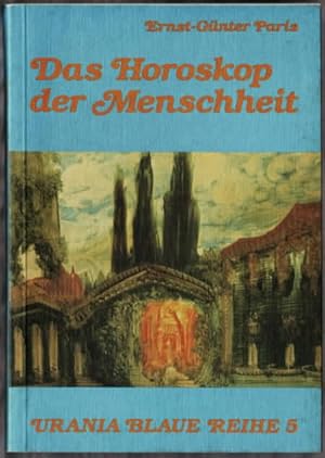 Das Horoskop der Menschheit : unser Weg aus urfernen Zeiten in die Zukunft. Ernst-Günter Paris / ...