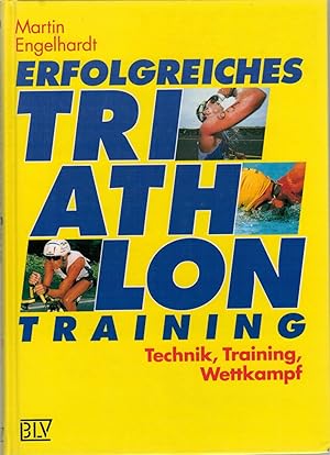 Immagine del venditore per Erfolgreiches Triathlontraining. Technik, Training, Wettkampf venduto da Antiquariat Hans Wger