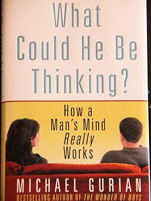 Imagen del vendedor de What Could He Be Thinking?: How a Man's Mind Really Works a la venta por Mad Hatter Bookstore