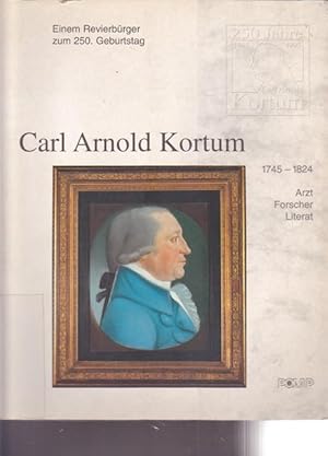 Bild des Verkufers fr Carl Arnold Kortum 1745 - 1824. Einem Revierbrger zum 250. Geburstag. Arzt. Forscher. Literat. zum Verkauf von Ant. Abrechnungs- und Forstservice ISHGW