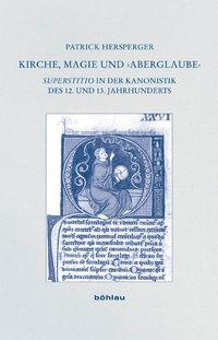 Seller image for Kirche, Magie und  Aberglaube  Superstitio in der Kanonistik des 12. und 13. Jahrhunderts. (Forschungen zur kirchlichen Rechtsgeschichte und zum Kirchenrecht 31). for sale by Antiquariat Bergische Bcherstube Mewes