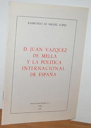 Seller image for D. JUAN VZQUEZ DE MELLA Y LA POLTICA INTERNACIONAL DE ESPAA for sale by EL RINCN ESCRITO