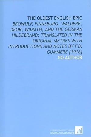 Immagine del venditore per The Oldest English Epic: Beowulf, Finnsburg, Waldere, Deor, Widsith, and the German Hildebrand, translated in the original metres with introductions and notes (Facsimile of 1909 edition) venduto da The Haunted Bookshop, LLC