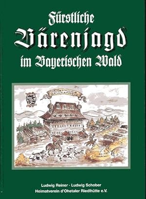 Fürstliche Bärenjagd im Bayerischen Wald Die Jagdhäuser der Wittelsbacher in Reichenberg und in L...