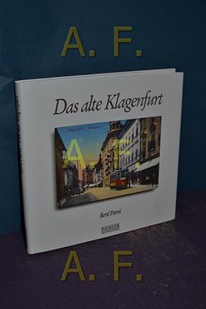 Bild des Verkufers fr Das alte Klagenfurt : Krntens Hauptstadt im Mosaik alter Bilder. zum Verkauf von Antiquarische Fundgrube e.U.