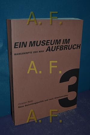 Seller image for Ein Museum im Aufbruch / Band 3 (3.Band) / Manuskripte des Mak 3 / Neue Sammlungspolitik und neue Arbeitsstruktur / Analysen und Konzeptionsgrundlagen for sale by Antiquarische Fundgrube e.U.