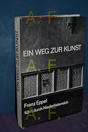 Seller image for Ein Weg zur Kunst : Franz Eppel fhrt durch Niedersterreich for sale by Antiquarische Fundgrube e.U.