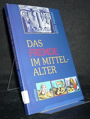 Das Fremde im Mittelalter. Darstellung in Kunst und Literatur. Von Götz Pochat.