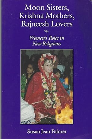Moon Sisters, Krishna Mothers, Rajneesh Lovers Women's Roles in New Religions