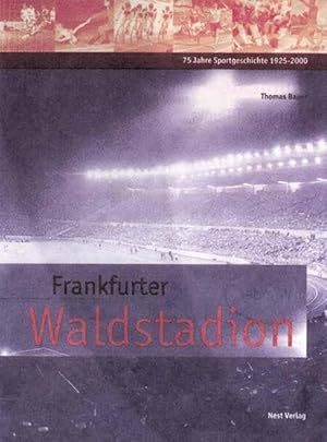 Frankfurter Waldstadion - 75 Jahre Sportgeschichte 1925-2000.