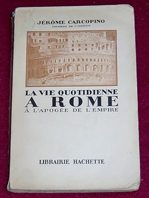 Seller image for LA VIE QUOTIDIENNE A ROME A L'APOGEE DE L'EMPIRE for sale by LE BOUQUINISTE