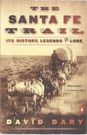 The Santa Fe Trail: Its History, Legends & Lore