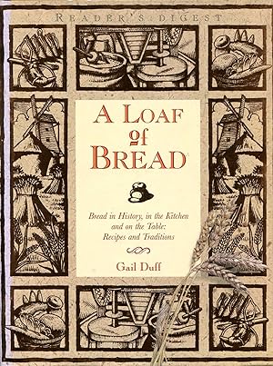 Seller image for A Loaf of Bread : Bread in History, in the kitchen and on the table, Recipes and Traditions for sale by Pendleburys - the bookshop in the hills
