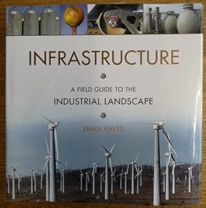 Infrastructure: A Field Guide to the Industrial Landscape