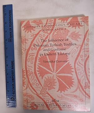 Seller image for The Influence of Ottoman Turkish Textiles and Costume in Eastern Europe with particular reference to Hungary (History, Technology, and Art, Monograph 4) for sale by Mullen Books, ABAA