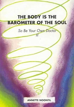 Seller image for The Body is the Barometer of the Soul So be Your Own Doctor (Paperback) for sale by Grand Eagle Retail