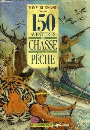 Bild des Verkufers fr 150 AVENTURES DE CHASSE ET DE PECHE. zum Verkauf von Le-Livre