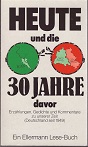 Heute, und die 30 [dreissig] Jahre davor : Erzählungen, Gedichte u. Kommentare zu unserer Zeit (D...