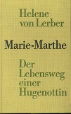 Marie-Marthe : Der Lebensweg e. Hugenottin ; Roman.