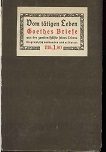 Imagen del vendedor de Vom ttigen Leben : Goethes Briefe aus der zweiten Hlfte seines Lebens. hrsg. von Ernst Hartung. Geschmckt von Kte Vesper-Waentig a la venta por Kirjat Literatur- & Dienstleistungsgesellschaft mbH