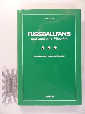 Bild des Verkufers fr Fussballfans sind auch nur Menschen - Plaudereien um eine Passion. zum Verkauf von Druckwaren Antiquariat