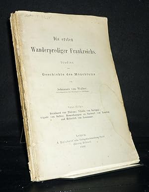 Die ersten Wanderprediger Frankreichs. Studien zur Geschichte des Mönchtums. Von Johannes von Wal...